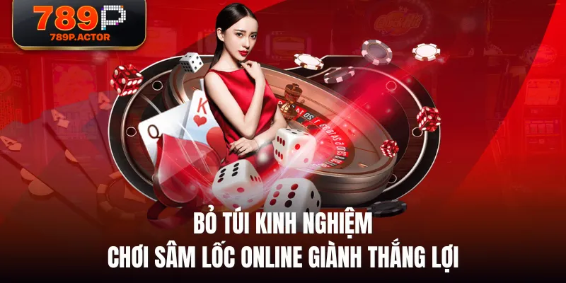 Bỏ túi kinh nghiệm chơi Sâm Lốc online giành thắng lợi 