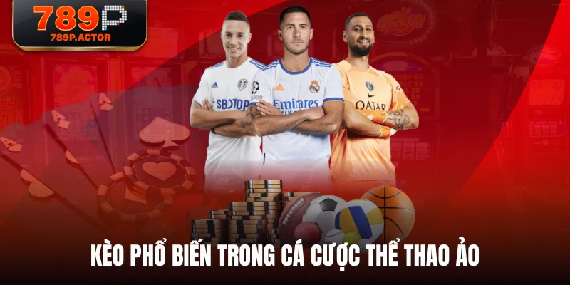 Kèo phổ biến trong cá cược Thể Thao Ảo