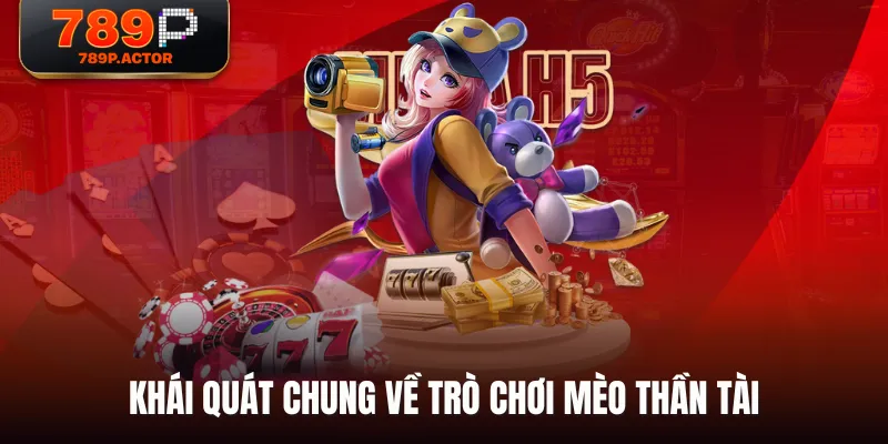 Khái quát chung về trò chơi Mèo Thần Tài